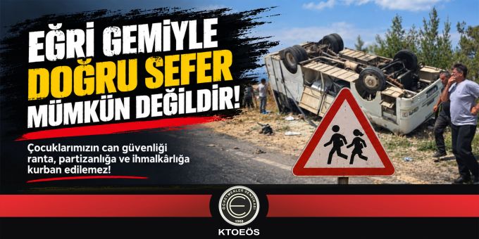 KTOEÖS: Çocuklarımızın can güvenliği ranta, partizanlığa ve ihmalkarlığa kurban edilemez